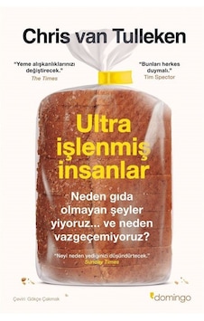 Ultra İşlenmiş İnsanlar: Neden Gıda Olmayan Şeyler Yiyoruz Ve ...