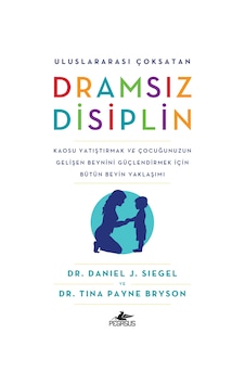 Dramsız Disiplin - Tina Payne Bryson - Daniel J. Siegel - Pegasus Dramsız Disiplin - Tina Payne Bryson - Daniel J. Siegel - Pegasus