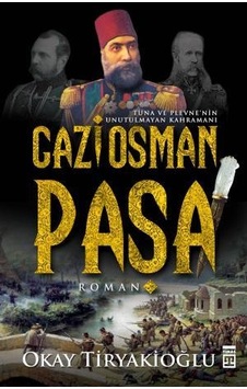 Gazi Osman Paşa - Okay Tiryakioğlu - Timaş Yayınları Gazi Osman Paşa - Okay Tiryakioğlu - Timaş Yayınları