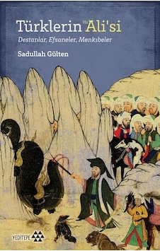 Türklerin Hz. Alisi: Destanlar - Efsaneler - Menkıbeler - Sadullah Gülten - Yeditepe Yayınevi Türklerin Hz. Alisi: Destanlar - Efsaneler - Menkıbeler - Sadullah Gülten - Yeditepe Yayınevi