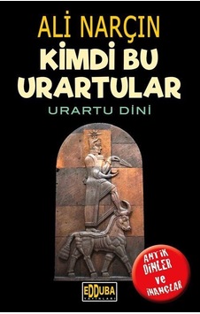 Kimdi Bu Urartular-Urartu Dini / Ali Narçın Kimdi Bu Urartular-Urartu Dini / Ali Narçın