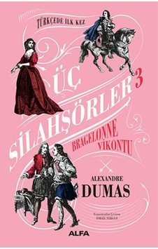 Bragelonne Vikontu - Üç Silahşörler 3 - Alexandre Dumas - Alfa Yayıncılık Bragelonne Vikontu - Üç Silahşörler 3 - Alexandre Dumas - Alfa Yayıncılık