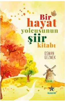 Bir Hayat Yolcusunun Şiir Kitabı - Osman Gezmek - Kozmostar Bir Hayat Yolcusunun Şiir Kitabı - Osman Gezmek - Kozmostar