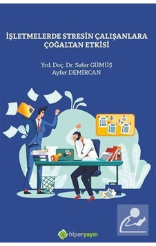 İşletmelerde Stresin Çalışanlara Çoğaltan Etkisi - Ayfer Demircan - Hiperlink İşletmelerde Stresin Çalışanlara Çoğaltan Etkisi - Ayfer Demircan - Hiperlink