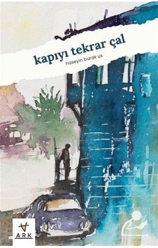 Kapıyı Tekrar Çal - Hüseyin Burak Us - Ark Kitapları