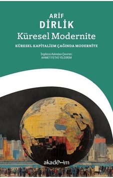 Küresel Modernite: Küresel Kapitalizm Çağında Modernite / Arif... Küresel Modernite: Küresel Kapitalizm Çağında Modernite / Arif...