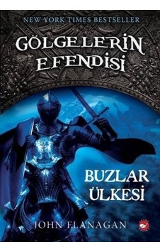 Gölgelerin Efendisi 3 - Buzlar Ülkesi - John Flanagan - Beyaz Balina Yayınları Gölgelerin Efendisi 3 - Buzlar Ülkesi - John Flanagan - Beyaz Balina Yayınları