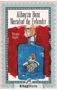 Kitapstore- Albayım Beni Nezahat ile Evlendir / Ilhami Algör Kitapstore- Albayım Beni Nezahat ile Evlendir / Ilhami Algör