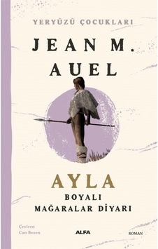 Ayla Boyalı Mağaralar Diyarı - Yeryüzü Çocukları 6 - Jean M. Auel - Alfa Yayıncılık Ayla Boyalı Mağaralar Diyarı - Yeryüzü Çocukları 6 - Jean M. Auel - Alfa Yayıncılık