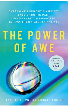 The Power Of Awe: Overcome Burnout & Anxiety, Ease Chronic Pain, Find Clarity & Purpose In Less Than 1 Minute Per Day The Power Of Awe: Overcome Burnout & Anxiety, Ease Chronic Pain, Find Clarity & Purpose In Less Than 1 Minute Per Day