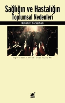 Sağlığın ve Hastalığın Toplumsal Nedenleri - William C. Cockerham - Ayrıntı Yayınları Sağlığın ve Hastalığın Toplumsal Nedenleri - William C. Cockerham - Ayrıntı Yayınları