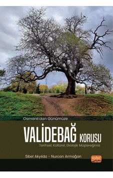 Osmanlı'dan Günümüze Validebağ Korusu: Tarihsel Kültürel Ekolojik Müştereğimiz - Sibel Akyıldız - Nobel Bilimsel Eserler Osmanlı'dan Günümüze Validebağ Korusu: Tarihsel Kültürel Ekolojik Müştereğimiz - Sibel Akyıldız - Nobel Bilimsel Eserler