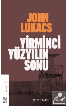 Yirminci Yüzyılın Sonu / John Lukacs 9786057949172 Yirminci Yüzyılın Sonu / John Lukacs 9786057949172