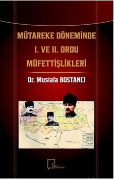 Mütareke Döneminde 1. ve 2. Ordu Müfettişlikleri  - Mustafa Bostancı  - Gece Akademi