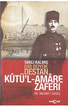 Saklı Kalmış Bir Destan Kutü'L-Amare Zaferi Saklı Kalmış Bir Destan Kutü'L-Amare Zaferi