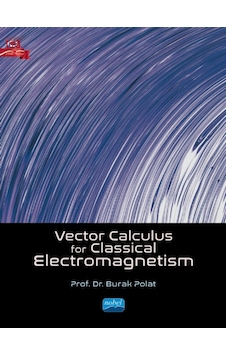 Vector Calculus For Classical Electromagnetism - Burak Polat - Nobel Akademik Yayıncılık Vector Calculus For Classical Electromagnetism - Burak Polat - Nobel Akademik Yayıncılık