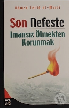 Son Nefeste İmansız Ölmekten Korunmak  - Ahmed Ferid el Mısri  - Karınca Polen