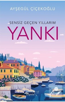 Yankı-Sensiz Geçen Yıllarım - Ayşegül Çiçekoğlu - Müptela Yayınları Yankı-Sensiz Geçen Yıllarım - Ayşegül Çiçekoğlu - Müptela Yayınları