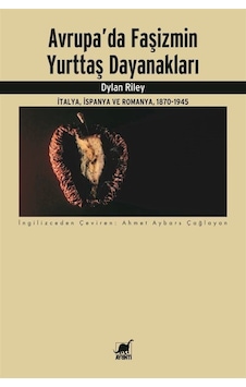 Avrupa'da Faşizmin Yurttaş Dayanakları - İtalya İspanya ve Romanya 1870 - 1945 - Dylan Riley - Ayrıntı Yayınları