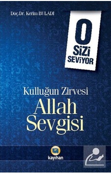 O Sizi Seviyor - Kulluğun Zirvesi Allah Sevgisi - Kerim Buladı - Kayıhan Yayınları