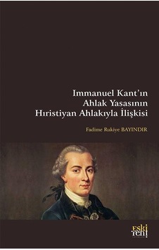 Immanuel Kant'ın Ahlak Yasasının Hıristiyan Ahlakıyla İlişkisi...
