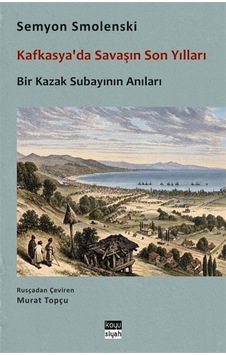 Kafkasya'da Savaşın Son Yılları & Bir Kazak Subayının Anıları ... Kafkasya'da Savaşın Son Yılları & Bir Kazak Subayının Anıları ...