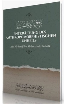 Entkraftung Des Anthropomorphistischen Unheils - Ebul Ferec İbnu’l Cevzi - Darul Hilafetil Aliyye Medresesi Entkraftung Des Anthropomorphistischen Unheils - Ebul Ferec İbnu’l Cevzi - Darul Hilafetil Aliyye Medresesi