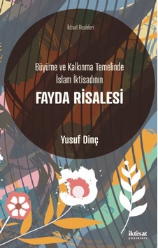 Büyüme ve Kalkınma Temelinde İslam İktisadının Fayda Risalesi - Yusuf Dinç - İktisat Yayınları Büyüme ve Kalkınma Temelinde İslam İktisadının Fayda Risalesi - Yusuf Dinç - İktisat Yayınları