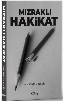 Mızraklı Hakikat / Prof.Dr. Ahmet Şimşirgil Mızraklı Hakikat / Prof.Dr. Ahmet Şimşirgil