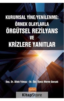Kurumsal Yine - Yenilenme: Örnek Olaylarla Örgütsel Rezilyans ve Krizlere Yanıtlar - Dilek Yılmaz - Nobel Bilimsel Eserler Kurumsal Yine - Yenilenme: Örnek Olaylarla Örgütsel Rezilyans ve Krizlere Yanıtlar - Dilek Yılmaz - Nobel Bilimsel Eserler
