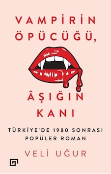 Vampirin Öpücüğü-Aşığın Kanı - Veli Uğur - Koç Üniversitesi Yayınları Vampirin Öpücüğü-Aşığın Kanı - Veli Uğur - Koç Üniversitesi Yayınları