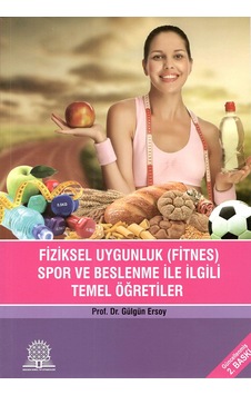 Fiziksel Uygunluk Spor ve Beslenme İle İlgili Temel Öğretiler - Gülgün Ersoy - Ankara Nobel Tıp Fiziksel Uygunluk Spor ve Beslenme İle İlgili Temel Öğretiler - Gülgün Ersoy - Ankara Nobel Tıp