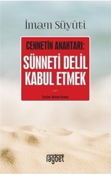 Cennetin Anahtarı: Sünneti Delil Kabul Etmek - İmam Suyuti - Rağbet Yayınları