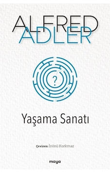 Yaşama Sanatı - Alfred Adler - Maya Kitap Yaşama Sanatı - Alfred Adler - Maya Kitap