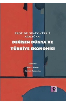 Değişen Dünya ve Türkiye Ekonomisi - Prof.Dr.Suat Oktar'a Armağan- Efil Yayınevi Yayınları Değişen Dünya ve Türkiye Ekonomisi - Prof.Dr.Suat Oktar'a Armağan- Efil Yayınevi Yayınları