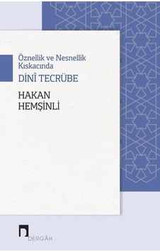 Öznellik ve Nesnellik Kıskacında Dini Tecrübe - Hakan Hemşinli - Dergah Yayınları