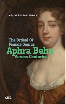 The Ordeal Of Female Genius: Aphra Behn Across Centuries / Yeş... The Ordeal Of Female Genius: Aphra Behn Across Centuries / Yeş...