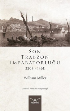 Son Trabzon Imparatorluğu (1204-1461) / William Miller 9786057592798 Son Trabzon Imparatorluğu (1204-1461) / William Miller 9786057592798