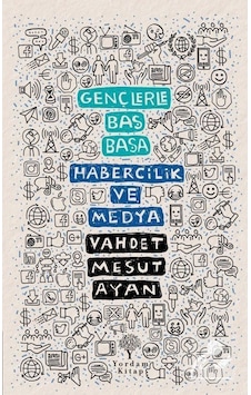 Gençlerle Baş Başa: Habercilik Ve Medya / Vahdet Mesut Ayan 9786051724287