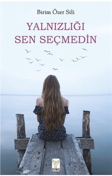 Yalnızlığı Sen Seçmedin / Birim Özer Sili