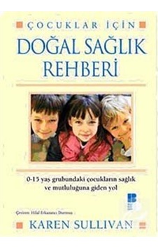 Çocuklar İçin Doğal Sağlık Rehberi - Karen Sullivan - Bilge Kültür Sanat Çocuklar İçin Doğal Sağlık Rehberi - Karen Sullivan - Bilge Kültür Sanat