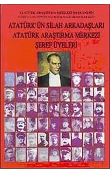 Atatürk'ün Silah Arkadaşları Atatürk Araştırma Merkezi Şeref Ü... Atatürk'ün Silah Arkadaşları Atatürk Araştırma Merkezi Şeref Ü...