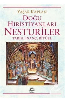 Doğu Hıristiyanları Nesturiler: Tarih İnanç Ritüel - Yaşar Kaplan - İletişim Yayınları Doğu Hıristiyanları Nesturiler: Tarih İnanç Ritüel - Yaşar Kaplan - İletişim Yayınları
