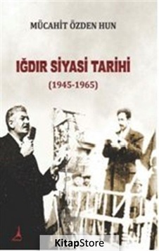 Iğdır Siyasi Tarihi 1945 - 1965 - Mücahit Özden Hun - Alter Yayınları