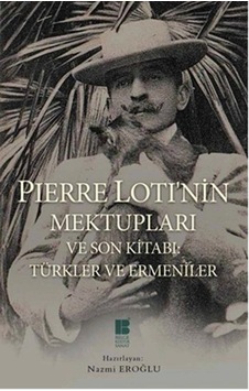 Pierre Loti'nin Mektupları Ve Son Kitabı Türkler Ve Ermeniler