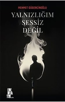 Yalnızlığım Sessiz Değil / Mehmet Gügercinoğlu Yalnızlığım Sessiz Değil / Mehmet Gügercinoğlu