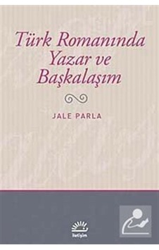 Türk Romanında Yazar Ve Başkalaşım / Jale Parla Türk Romanında Yazar Ve Başkalaşım / Jale Parla