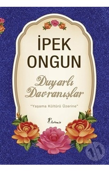 Duyarlı Davranışlar Yaşama Kültürü Üzerine - İpek Ongun - Artemis Yayınları Duyarlı Davranışlar Yaşama Kültürü Üzerine - İpek Ongun - Artemis Yayınları