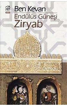 Endülüs Güneşi Ziryab - Ben Kevan - Kurgu Kültür Endülüs Güneşi Ziryab - Ben Kevan - Kurgu Kültür