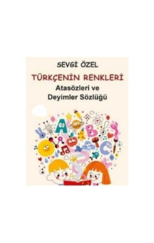 Türkçe'nin Renkleri İlköğretim İçin Atasözleri Ve Deyimler Sözlüğü - Sevgi Özel